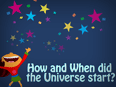 How And When Did The Universe start ?